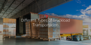 Different Types of Truckload Transportation