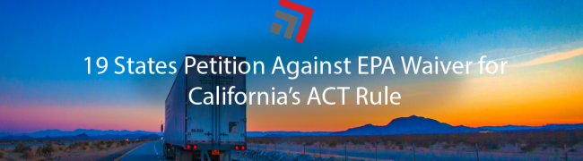 19 States Petition Against EPA Waiver for California’s ACT Rule