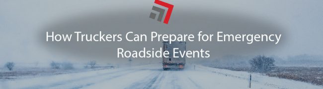 How Truckers Can Prepare for Emergency Roadside Events-01