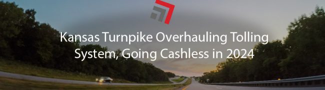 Kansas Turnpike Overhauls Tolling System, Going Cashless in 2024-01