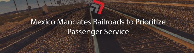 Mexico Mandates Railroads to Prioritize Passenger Service-01