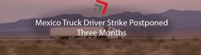 Mexico Truck Driver Strike Postponed Three Months-01