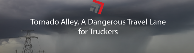 Tornado Alley, A Dangerous Travel Lane for Truckers