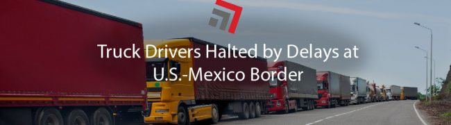 Truck Drivers Halted by Delays at U.S.-Mexico Border-01