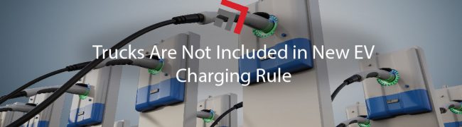 Trucks Are Not Included in New EV Charging Rule-01